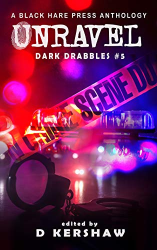 Unravel Anthology from Black Hare Press. Book Covers shows police car lights  behind a  DO NOT CROSS CRIME SCENE  tape barrier